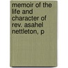 Memoir Of The Life And Character Of Rev. Asahel Nettleton, P door Bennet Tyler