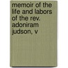 Memoir Of The Life And Labors Of The Rev. Adoniram Judson, V by Francis Wayland