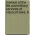 Memoir of the Life and Military Services of Viscount Lake, B
