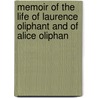 Memoir of the Life of Laurence Oliphant and of Alice Oliphan by Margaret Wilson Oliphant