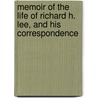 Memoir of the Life of Richard H. Lee, and His Correspondence by Richard Henry Lee