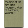 Memoir Of The Rev. John Hodgson, Vicar Of Hartburn, Volume 1 door James Raine