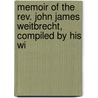 Memoir Of The Rev. John James Weitbrecht, Compiled By His Wi by Mary Weitbrecht