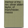 Memoir Of The Rev. Oliver Alden Taylor, Of Manchester, Massa by Timothy Alden Taylor