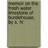 Memoir on the Fresh-Water Limestone of Burdiehouse, by S. Hi