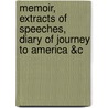 Memoir, Extracts of Speeches, Diary of Journey to America &C door Onbekend