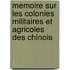 Memoire Sur Les Colonies Militaires Et Agricoles Des Chinois