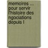 Memoires ... Pour Servir L'Histoire Des Ngociations Depuis L