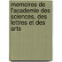 Memoires De L'academie Des Sciences, Des Lettres Et Des Arts