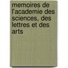 Memoires De L'academie Des Sciences, Des Lettres Et Des Arts by Des Lettres Et Acad mie Des Sc
