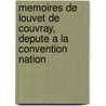 Memoires De Louvet De Couvray, Depute A La Convention Nation by Jean-Baptiste Louvet De Couvray