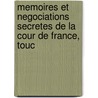 Memoires Et Negociations Secretes de La Cour de France, Touc by Unknown