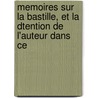 Memoires Sur La Bastille, Et La Dtention de L'Auteur Dans Ce by Simon Nicolas Linguet