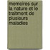 Memoires Sur La Nature Et Le Traitment de Plusieurs Maladies