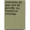 Memoires de Jean Sire de Joinville; Ou, Histoire Et Chroniqu door Anonymous Anonymous