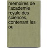Memoires de L'Academie Royale Des Sciences, Contenant Les Ou door M. Cassini