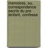 Memoires, Ou, Correspondance Secrte Du Pre Lenfant, Confesse door Alexandre Charles Anne Lenfant