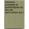 Memoirs Complets Et Authentiques Du Duc de Saint-Simon Sur L door Onbekend