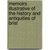 Memoirs Illustrative of the History and Antiquities of Brist door Great Royal Archaeolo