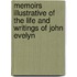 Memoirs Illustrative of the Life and Writings of John Evelyn