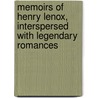 Memoirs Of Henry Lenox, Interspersed With Legendary Romances door Lenox