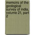 Memoirs Of The Geological Survey Of India, Volume 21, Part 2