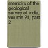 Memoirs Of The Geological Survey Of India, Volume 21, Part 2