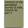 Memoirs Of The Geological Survey Of India, Volume 34, Part 4 door Onbekend