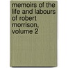 Memoirs Of The Life And Labours Of Robert Morrison, Volume 2 door Eliza A. Robert Morrison