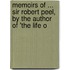 Memoirs of ... Sir Robert Peel, by the Author of 'The Life o
