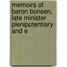 Memoirs of Baron Bunsen, Late Minister Plenipotentiary and E door Christian Karl Josias Bunsen