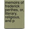 Memoirs of Frederick Perthes, Or, Literary, Religious, and P door Clemens Theodor Perthes
