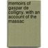 Memoirs of Gaspar de Colligny. with an Account of the Massac