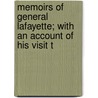 Memoirs of General Lafayette; With an Account of His Visit t by Marie Joseph Paul Yves Roch Lafayette