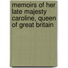 Memoirs of Her Late Majesty Caroline, Queen of Great Britain door Robert Huish