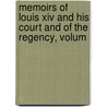 Memoirs Of Louis Xiv And His Court And Of The Regency, Volum by Louis Rouvroy De Saint-Simon