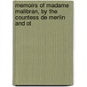 Memoirs of Madame Malibran, by the Countess de Merlin and Ot door Mar�A. Las Mercedes De Merlin