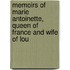 Memoirs of Marie Antoinette, Queen of France and Wife of Lou