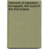 Memoirs of Napoleon Bonaparte, the Court of the First Empire by Unknown