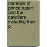 Memoirs of Prince Rupert and the Cavaliers Including Their P by Eliot Warburton