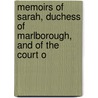 Memoirs of Sarah, Duchess of Marlborough, and of the Court o door Mrs.A.T. Thomson