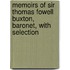 Memoirs of Sir Thomas Fowell Buxton, Baronet, with Selection