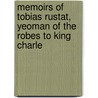 Memoirs of Tobias Rustat, Yeoman of the Robes to King Charle by William Hewett
