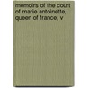 Memoirs of the Court of Marie Antoinette, Queen of France, V by Campan