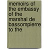 Memoirs of the Embassy of the Marshal de Bassompierre to the by Fran�Ois De Bassompierre