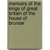 Memoirs of the Kings of Great Britain of the House of Brunsw door William Belsham
