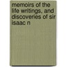 Memoirs of the Life Writings, and Discoveries of Sir Isaac N by Kh Sir David Brewster