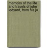 Memoirs of the Life and Travels of John Ledyard, from His Jo door Jared Sparks