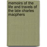 Memoirs of the Life and Travels of the Late Charles MacPhers door Charles Macpherson