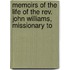 Memoirs Of The Life Of The Rev. John Williams, Missionary To